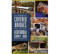 Carl E. Feather The Covered Bridges of Ashtabula County, Ohio (Tascabile)