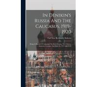 Carl Eric Bechhofer In Denikin's Russia And The Caucasus, 19 (Copertina rigida)