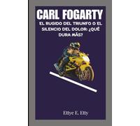 CARL FORGARTY: EL RUGIDO DEL TRIUNFO O EL SILENCIO DEL DOLOR: ¿QUÉ DURA MÁS?