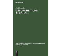 Carl Fraenkel Gesundheit Und Alkohol. (Copertina rigida)