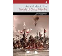 Carl Freedman Art and Idea in the Novels of China Miéville (Tascabile)