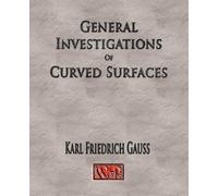 Carl Friedrich G General Investigations Of Curved Surfaces - Unabri (Tascabile)
