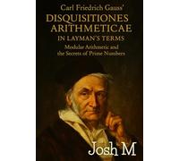 Carl Friedrich Gauss' Disquisitiones Arithmeticae in Layman's Terms: Modular Arithmetic and the Secrets of Prime Numbers