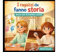 Carl Friedrich Gauss e Blaise Pascal: Storie vere di bambini curiosi