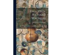 Carl Friedrich Glasenapp Das Leben Richard Wagners (Copertina rigida)