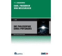 Carl Friedrich von Weizäcker - Die Philosophie eines Physikers