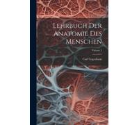 Carl Gegenbaur Lehrbuch Der Anatomie Des Menschen; Volume 1 (Copertina rigida)