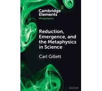 Carl Gillett Reduction, Emergence and the Metaphysics in Science (Tascabile)