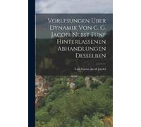Carl Gustav Jac Vorlesungen über Dynamik von C. G. Jacobi nebst fünf (Tascabile)