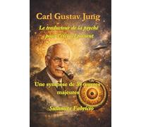 Carl Gustav Jung - Le traducteur de la psyché pour l’éternel présent: Une synthèse de 39 œuvres majeures