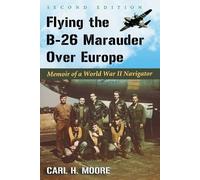 Carl H. Moore Flying the B-26 Marauder Over Europe (Tascabile)