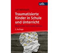 Carl Hehmsoth Traumatisierte Kinder in Schule und Unterricht. Wenn K (Tascabile)