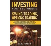 Carl Hitoshi Investing for Beginners, Swing Trading, Options trading (Tascabile)