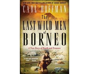 Carl Hoffman The Last Wild Men of Borneo (Tascabile)