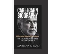 CARL ICAHN BIOGRAPHY Billionaire Rebel with a Cause: The Shareholder Sheriff Shaking Up the Boardrooms.