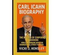 CARL ICAHN BIOGRAPHY:: The Master of Corporate Takeovers - How A Billionaire Investor Changed Wall Street Forever
