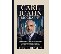 CARL ICAHN BIOGRAPHY:: The Master of Corporate Takeovers - How A Billionaire Investor Changed Wall Street Forever
