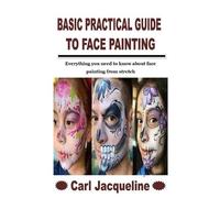 Carl Jacqueline Basic Practical Guide to Face Painting (Tascabile)