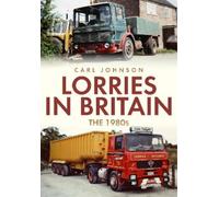 Carl Johnson Lorries in Britain: The 1980s (Tascabile)