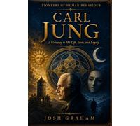 Carl Jung: A Gateway to His Life, Ideas, and Legacy