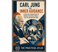 Carl Jung and Inner Guidance: A Practical Introduction to Dreams, Intuition, Symbols, and the Unconscious Mind
