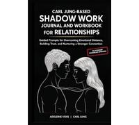 Carl Jung-Based Shadow Work Journal and Workbook for Relationships: Guided Prompts for Building Secure Attachment, Breaking Negative Relationship Patterns, and Nurturing a Healthier Love