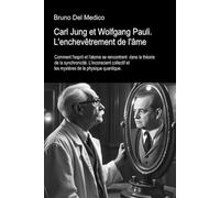 Carl Jung et Wolfgang Pauli. L'enchevêtrement de l'âme.: Comment l'esprit et l'atome se rencontrent dans la théorie de la synchronicité. Inconscient collectif et mystères de la physique quantique.