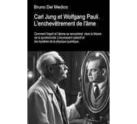 Carl Jung et Wolfgang Pauli. L'enchevêtrement de l'âme.: Comment l'esprit et l'atome se rencontrent dans la théorie de la synchronicité. Inconscient collectif et mystères de la physique quantique.