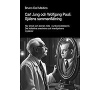 Carl Jung och Wolfgang Pauli. Själens sammanflätning.: Hur sinnet och atomen möts i synkronicitetsteorin. Det kollektiva omedvetna och kvantfysikens mysterier.