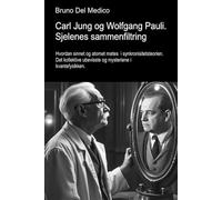 Carl Jung og Wolfgang Pauli. Sjelenes sammenfiltring.: Hvordan sinnet og atomet møtes i synkronisitetsteorien. Det kollektive ubevisste og mysteriene i kvantefysikken.