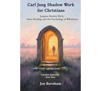 Carl Jung Shadow Work for Christians: Jungian Shadow Work, Inner Healing, and the Psychology of Wholeness