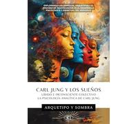 Carl Jung y Los Sueños: Líbido E Inconsciente Colectivo: La Psicología Analítica De Carl Jung