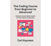 Carl Keyness The Coding Course from Beginner to Advanced (Tascabile)