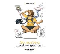 Carl King So, You're A Creative Genius... Now What? (Second Edition) (Tascabile)