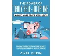 Carl Klein The Power Of Daily Self -Discipline And No More Procrasti (Tascabile)