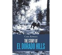 Carl Kowall The Story of El Dorado Hills (Tascabile)