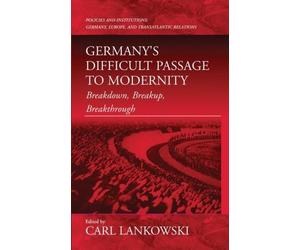 Carl Lankowski Germany's Difficult Passage to Modernity (Tascabile)