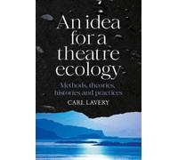 Carl Lavery An Idea for a Theatre Ecology (Copertina rigida)
