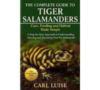 Carl Luise The Complete Guide to Tiger Salamanders (Tascabile)