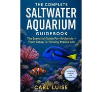 Carl Luise The Complete Saltwater Aquarium Guidebook (Tascabile)