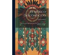 Carl Lumholtz El México Desconocido (Tascabile)