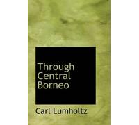 Carl Lumholtz Through Central Borneo (Tascabile)