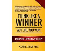 Carl Mathis Think Like A Winner - Act Like You Won: Unleashing POWER (Tascabile)