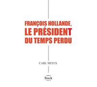 Carl Meeus Francois Hollande Le President Du Temps Perdu (Tascabile)
