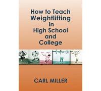 Carl Miller How to Teach Weightlifting in High School and College (Tascabile)