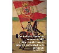 Carl O'Cain The Polish-Lithuanian Commonwealth (1569-1795): How its (Tascabile)