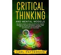 Carl Patterson Critical Thinking And Mental Models (Tascabile) Critical Thinking