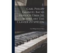 Carl Philipp Em Carl Philipp Emanuel Bachs Versuch über die Wahre Ar (Tascabile)
