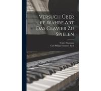 Carl Philipp Emanuel Bach Versuch über die wahre Art das Cla (Copertina rigida)