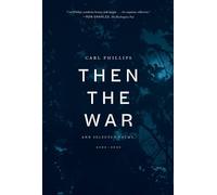 Carl Phillips Then the War (Tascabile)